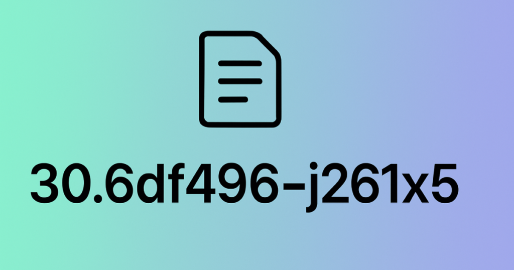 What Is 30.6df496–j261x5? The Complete Beginner-Friendly Guide What Is 30.6df496–j261x5
